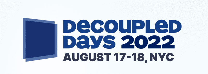 Decoupled Days 2022: August 17th and 18th. NYC.